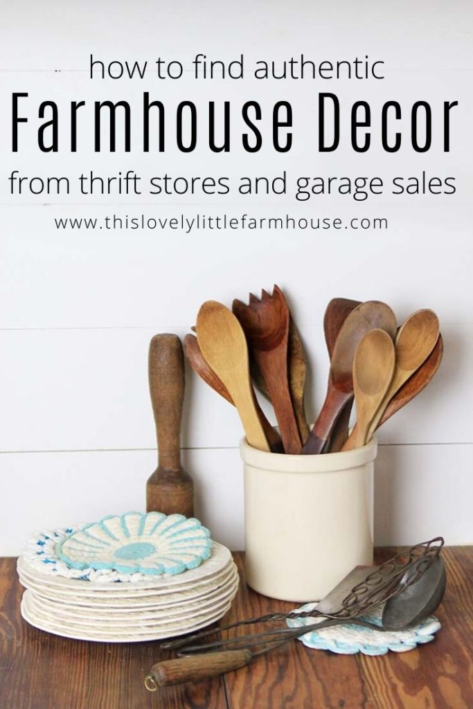 Learn how to find authentic Farmhouse items at thrifts stores and garage sales to give your home a cozy, old world charm | This Lovely Little Farmhouse #authenticfarmhousedecor #farmhousedecor #modernfarmhouse 